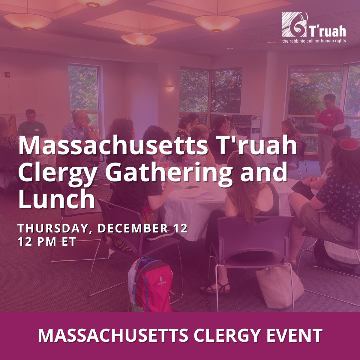 Massachusetts T'ruah Clergy and Lunch Thursday, December 12 12 pm - 1 pm